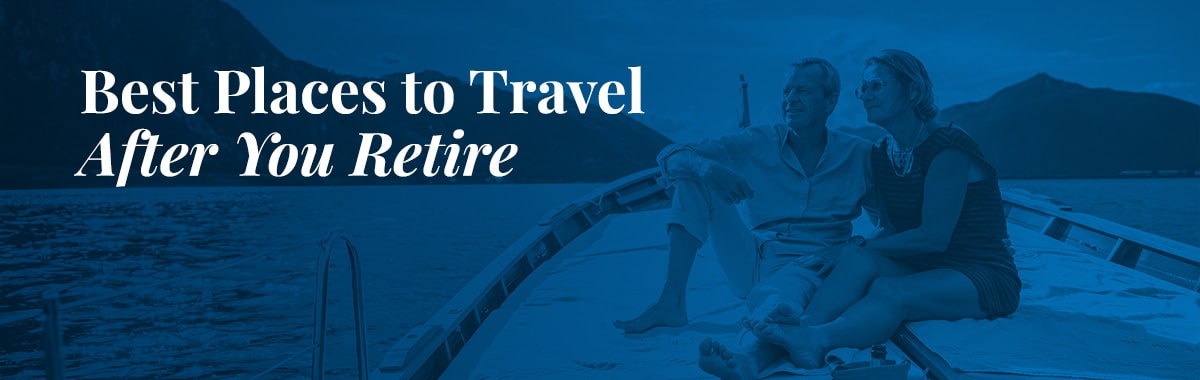 Best Places to Travel After You Retire