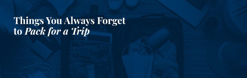 Things You Always Forget to Pack for a Trip