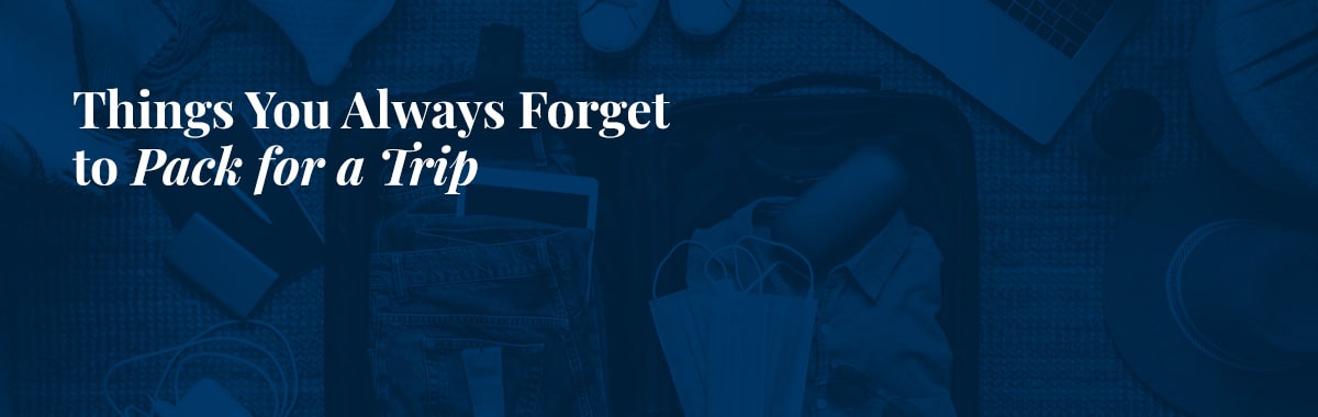 Things You Always Forget to Pack for a Trip